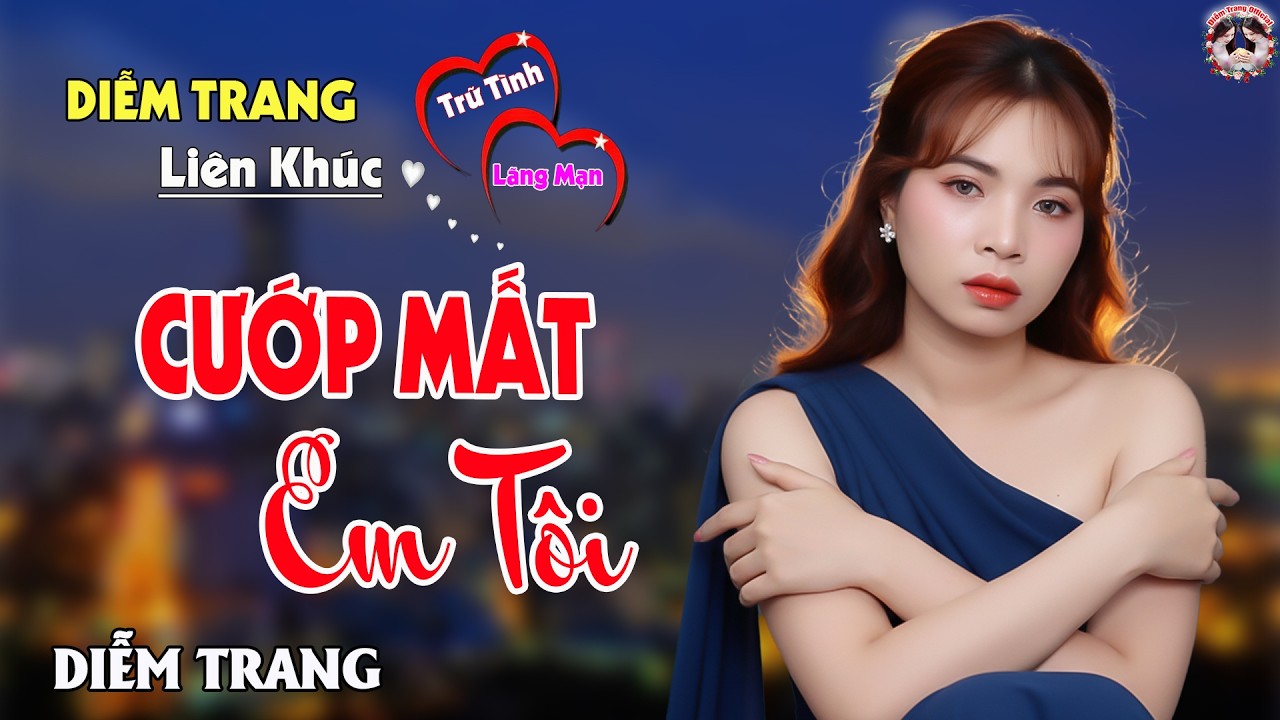 LK CƯỚP MẤT EM TÔI - QUA GIỌNG HÁT ĐƯỢC YÊU THÍCH NHẤT HIỆN NAY, DIỄM TRANG