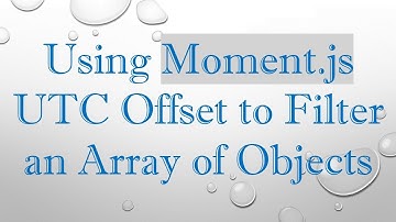 Using Moment.js UTC Offset to Filter an Array of Objects