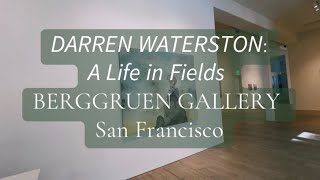 DARREN WATERSTON: A Life in Fields | Berggruen Gallery | A LOVE LETTER TO ART #GALLERYGUIDE #GALLERY