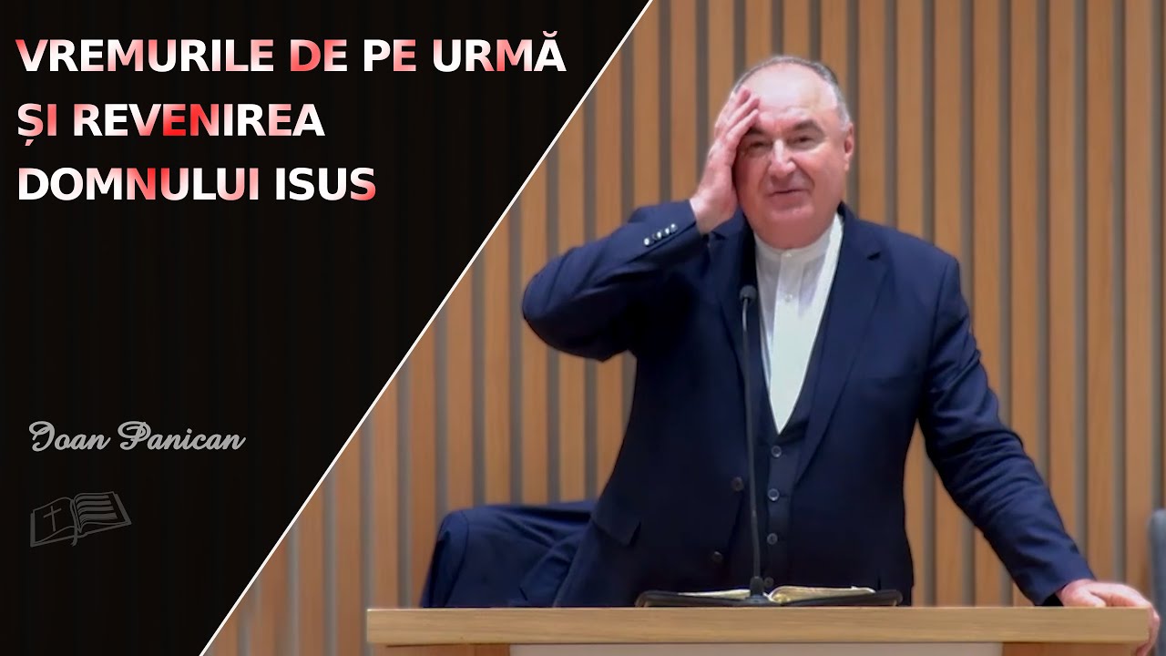 Ioan Panican || Vremurile de pe urmă și revenirea Domnului Isus