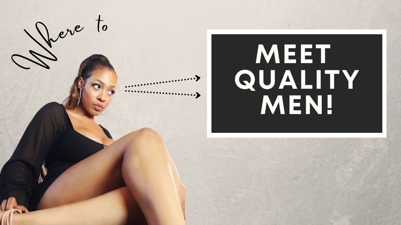 THE BEST WAY TO MEET MEN WHERE TO MEET QUALITY SINGLE MEN (MUST SEE