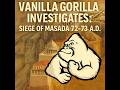 Vanilla Gorilla Investigates: Siege of Masada 72-73 AD