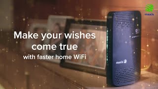 Maxis Home Fibre: Wish Your Dream Come True