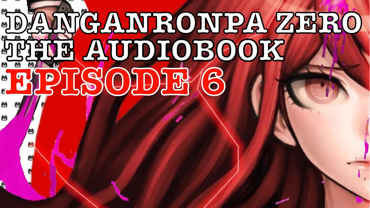 Danganronpa Zero: The Audiobook - Episode 6: THE FINAL MEMORY