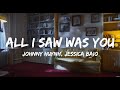 Johnny Huynh Jessica Baio ALL I SAW WAS YOU Lyrics LYRICS O CLOCK