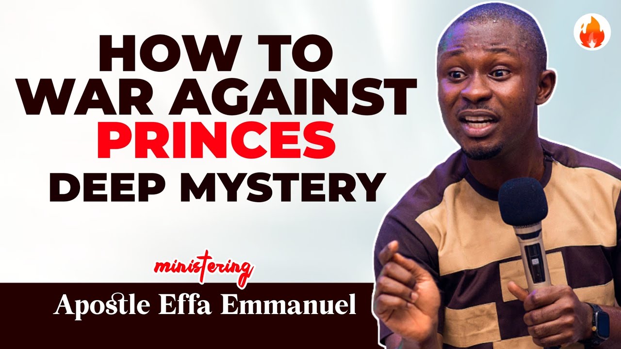 HOW TO WAR AGAINST PRINCES | DEEP MYSTERY || APOSTLE EFFA EMMANUEL ...
