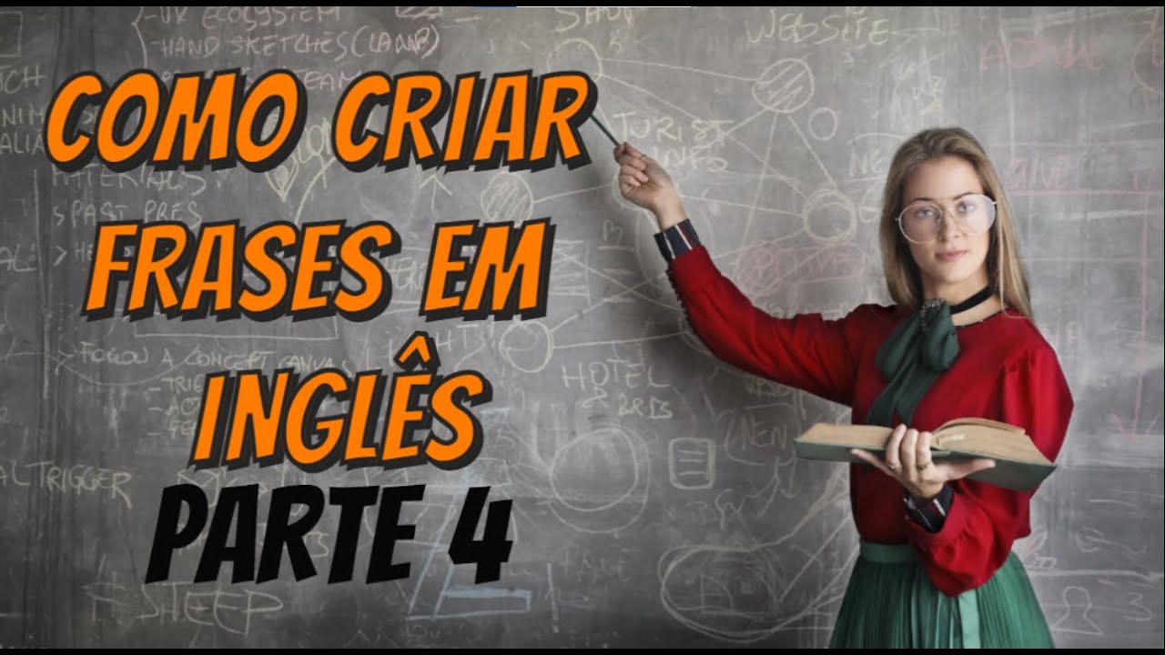 APRENDA A CRIAR FRASES EM INGLÊS - AULA DE INGLÊS - PARTE 4 - YouTube
