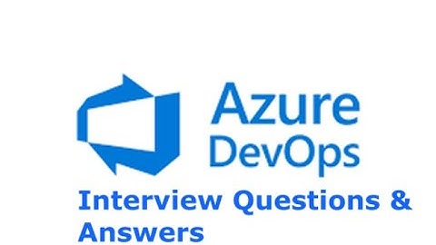 Azure DevOps Interview Questions & Answers | Azure DevOps Interview Questions
