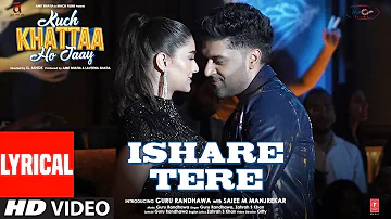 Ishare Tere (Lyrical Video) | Kuch Khattaa Ho Jaay | Guru Randhawa, Saiee M Manjrekar |Zahrah S Khan