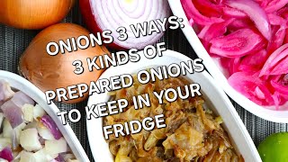 ONIONS 3 WAYS: 3 KINDS OF PREPARED ONIONS TO KEEP IN YOUR FRIDGE  