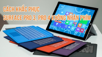 Cách Khắc Phục Surface Pro 3, pro 4 Không Nhận Bàn Phím.