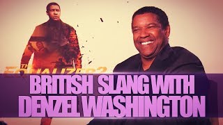 BRITISH SLANG W/ DENZEL WASHINGTON