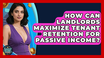 How Can Landlords Maximize Tenant Retention For Passive Income? - Passive Income Wizards