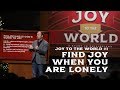 Joy To The World #1 - Find Joy Even When You are Lonely