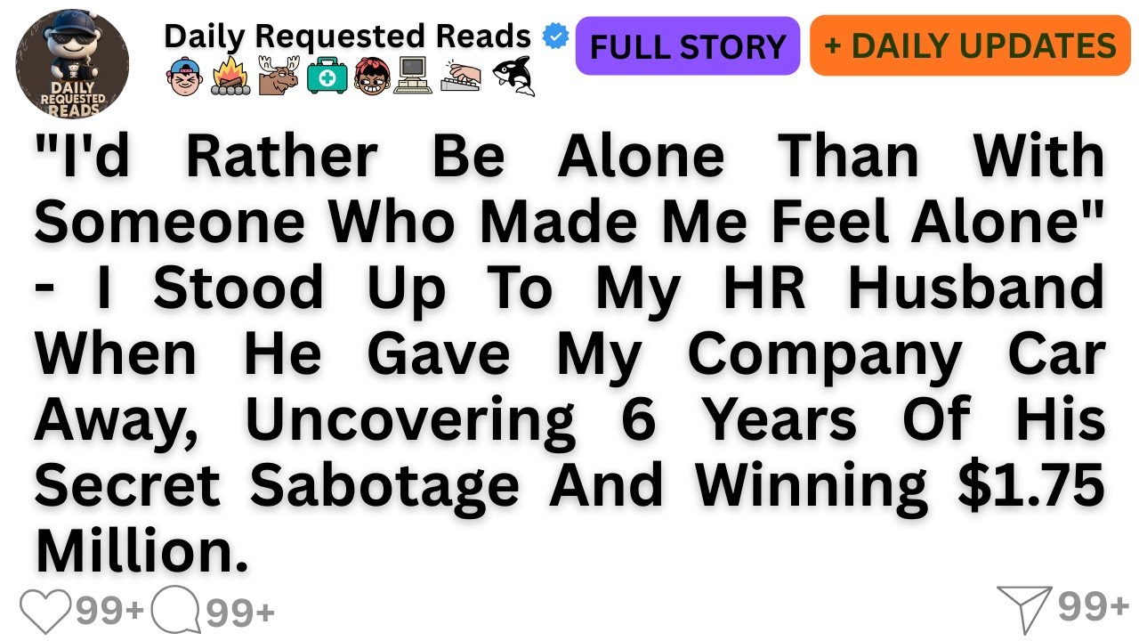 "I'd Rather Be Alone Than With Someone Who Made Me Feel Alone" - I Stood Up To My HR Husband When...