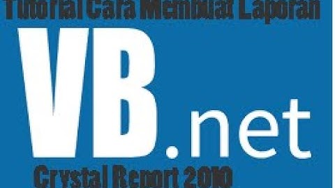 Tutorial Cara Membuat Laporan Pada VBnet Dengan Aplikasi Crystal Report