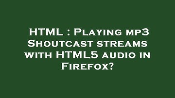 HTML : Playing mp3 Shoutcast streams with HTML5 audio in Firefox?