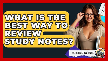 What Is The Best Way To Review Study Notes? - Ultimate Study Hacks