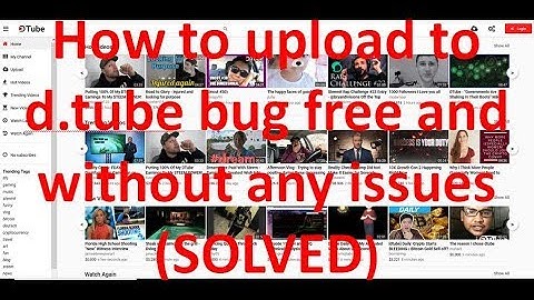 How to use & upload to Dtube without any issues or errors? [Dtube Tutorial - SOLVED]