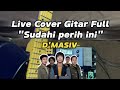 Full Cover Gitar D Masiv Sudahi Perih Ini Bener Bener Seperih Ini Lagu Nya 
