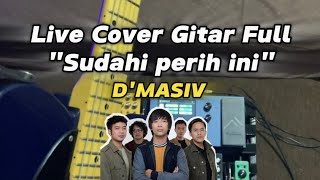 Full Cover Gitar d'masiv - Sudahi Perih ini | Bener-bener seperih ini lagu nya Boby Octadilla