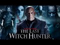The Last Witch Hunter 2015 Movie Vin Diesel Elijah Wood Rose Leslie Julie E Review And Facts 