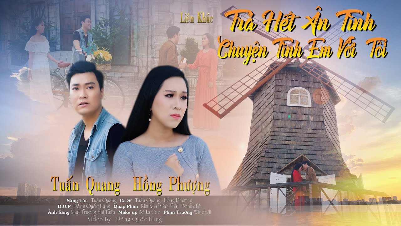 MV 4K | LIÊN KHÚC TRẢ HẾT ÂN TÌNH - CHUYỆN TÌNH EM VỚI TÔI | TUẤN QUANG FT HỒNG PHƯỢNG | VOL5