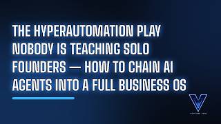 The Hyperautomation Play Nobody Is Teaching Solo Founders — How to Chain AI Agents Into a Full Busin