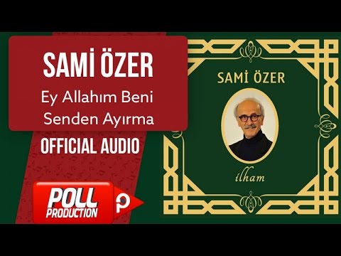 Sami Özer - Ey Allahım Beni Senden Ayırma - ( Official Audio )