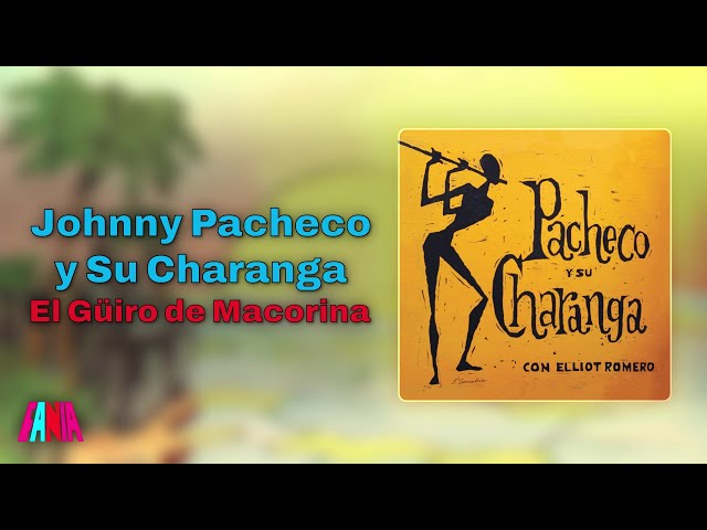 Johnny Pacheco - Johnny Pacheco y Su Charanga - El Güiro de Macorina (Audio Oficial)