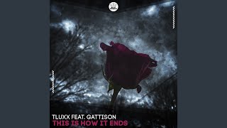 This is How it Ends (feat. Gattison) - TLUXX