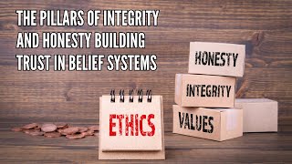 The Pillars of Integrity and Honesty Building Trust in Belief Systems