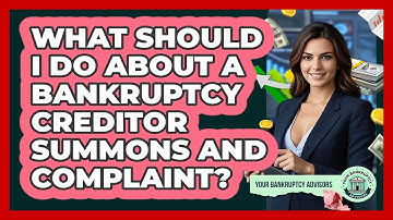What Should I Do About A Bankruptcy Creditor Summons And Complaint? - Your Bankruptcy Advisors