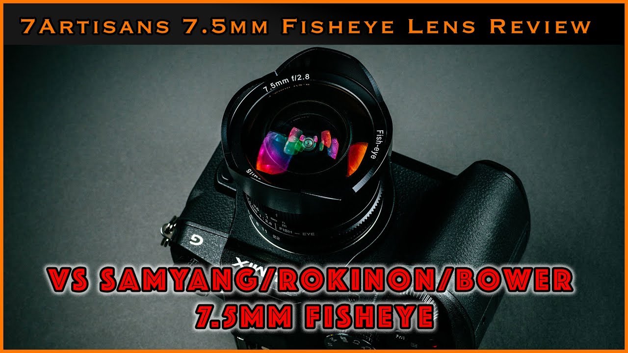 7artisans 7 5mm F 2 8 Fisheye Lens Review Vs Samyang Rokinon Bower Youtube