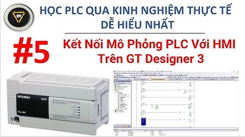 Mô Phỏng PLC Với HMI Trên GT Designer 3 || How to simulate between GX work 2 and GT Designer 3