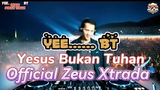 Yee.... BT Yesus Bukan Tuhan Official @ZeusXtradaChannel