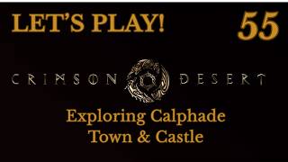 Crimson Desert Let's Play Episode 55 - Exploring Calphade Town &amp; Castle