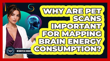 Why Are PET Scans Important For Mapping Brain Energy Consumption? - Neurotech Insight Pro