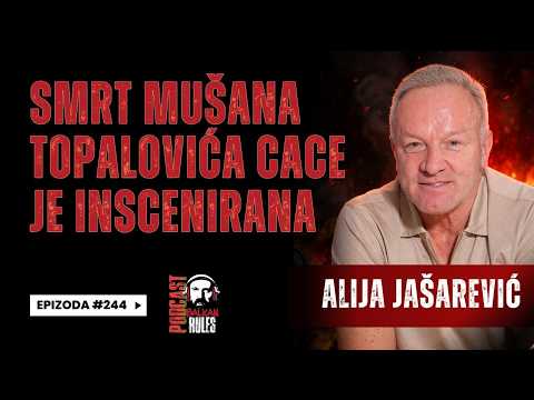 Balkan Rules Podcast Ep.244 - Alija Jašarević - Smrt Mušana Topalovića Cace je inscenirana