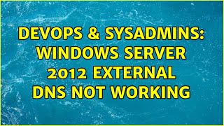 DevOps & SysAdmins: Windows Server 2012 external DNS not working Profile