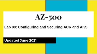 AZ500 Azure Security Technologies Lab 09: Configuring and Securing ACR and AKS Hands On Lab Github