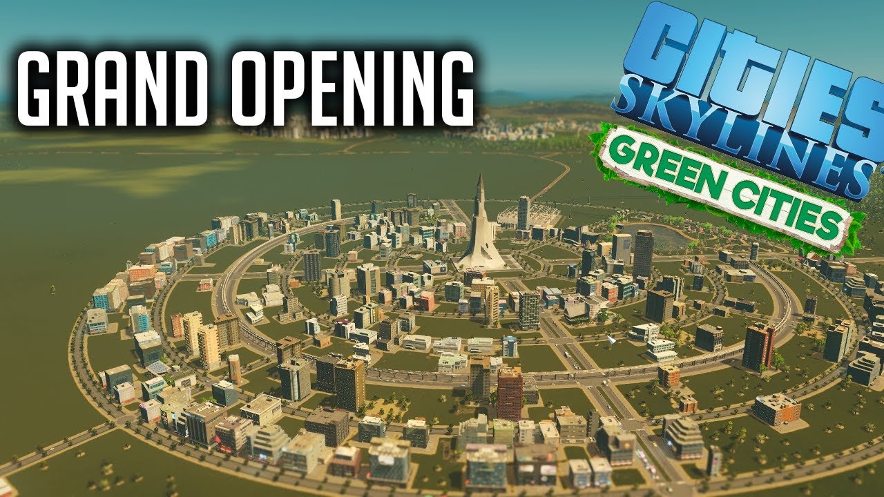 THE GRAND OPENING - Cities Skylines Green Cities Let's play #25