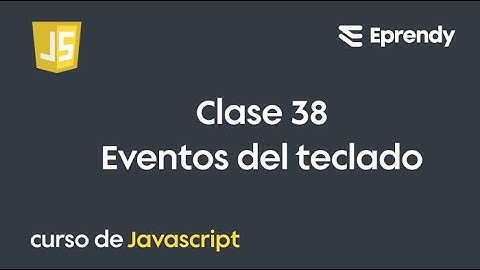 CLASE 38 | Curso JavaScript desde cero | Eventos del Teclado