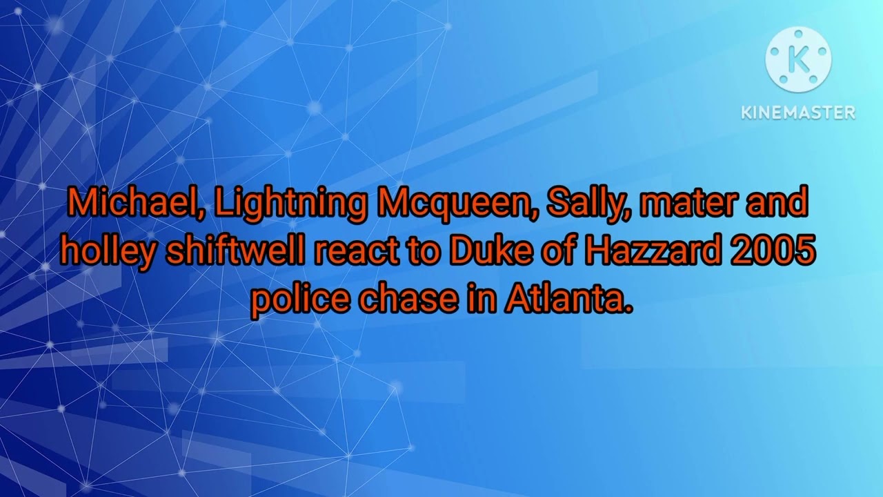 Michael, Lighting Mcqueen, Sally, mater and holley react to Duke of Hazzard 2005 police chase