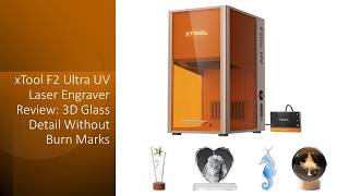 xTool F2 Ultra UV Laser Engraver Review: 3D Glass Detail Without Burn Marks