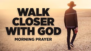 Its Time For You To Wake Up and Draw Closer To God | Blessed Morning Prayer To Start Your Day