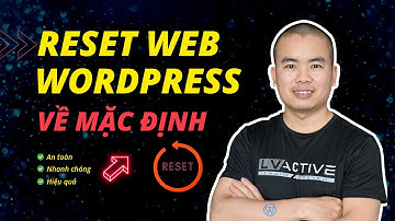 Hướng dẫn Reset Website Wordpress - Khôi phục mặc định | Phan Văn Cương
