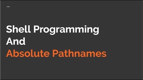 Shell Programming & Absolute Pathnames in UNIX