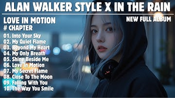 ALAN WALKER STYLE X IN THE RAIN || LOVE IN MOTION || NEW FULL ALBUM 2025