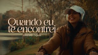 Amanda Loyola - Quando Eu Te Encontrei (Ao Vivo)
